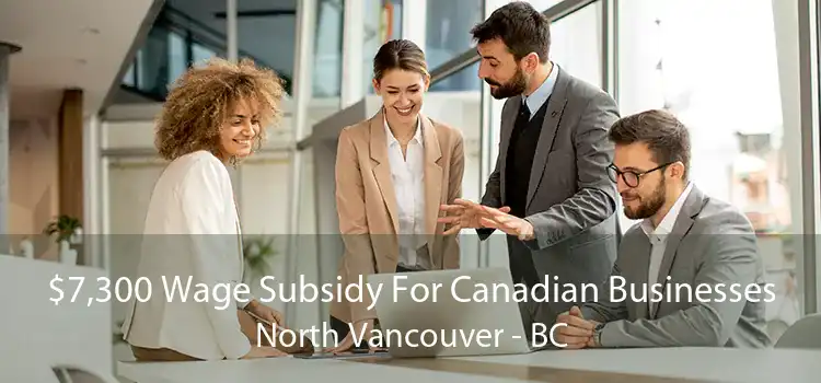 $7,300 Wage Subsidy For Canadian Businesses North Vancouver - BC