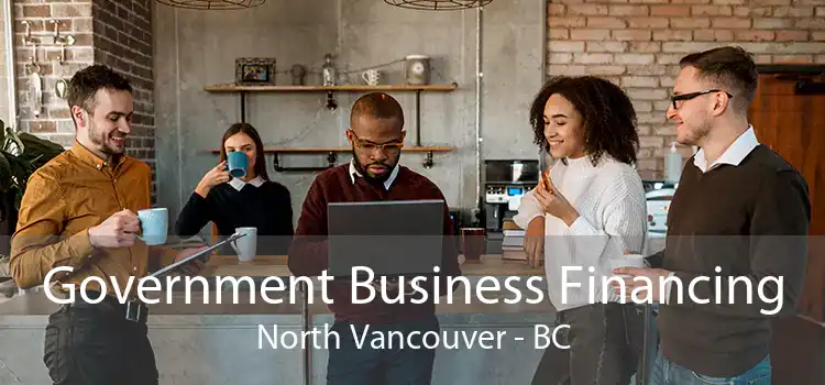 Government Business Financing North Vancouver - BC