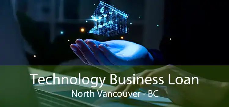 Technology Business Loan North Vancouver - BC